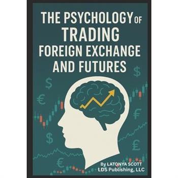 The Psychology of Trading Foreign Exchange and Futures