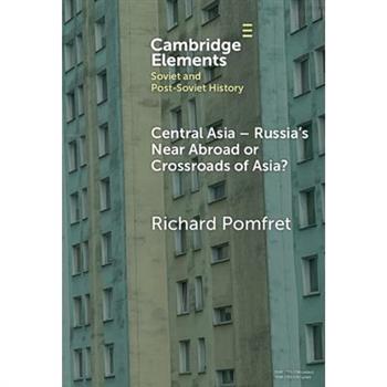 Central Asia - Russia's Near Abroad or Crossroads of Asia?