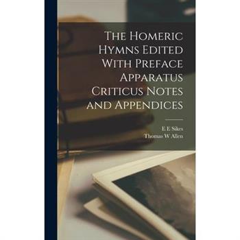 The Homeric Hymns Edited With Preface Apparatus Criticus Notes and Appendices