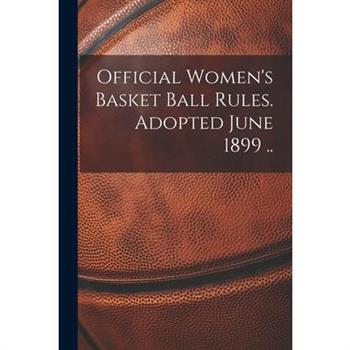 Official Women's Basket Ball Rules. Adopted June 1899 ..