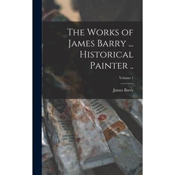 The Works of James Barry ... Historical Painter ..; Volume 1