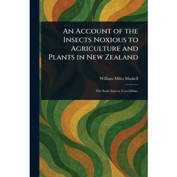 An Account of the Insects Noxious to Agriculture and Plants in New Zealand