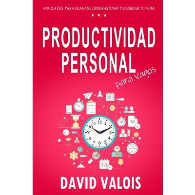 PRODUCTIVIDAD Para Vagos. C籀mo Pasar de Pensar a Hacer