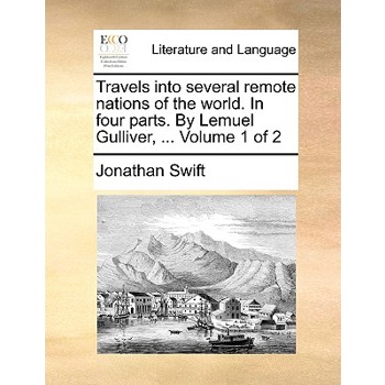 Travels Into Several Remote Nations of the World. in Four Parts. by Lemuel Gulliver, ... Volume 1 of 2
