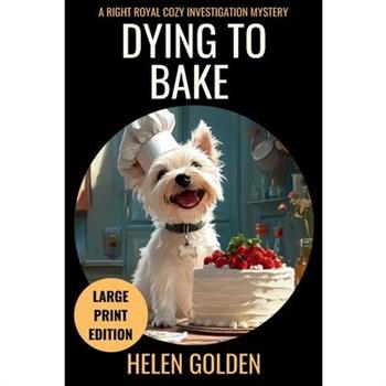Dying To Bake (Large Print Edition)