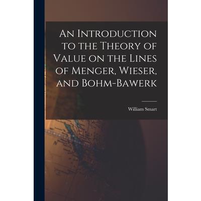 An Introduction to the Theory of Value on the Lines of Menger, Wieser, and Bohm-Bawerk