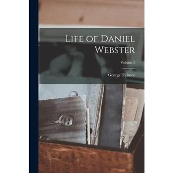 Life of Daniel Webster; Volume 2