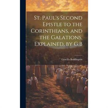 St. Paul’s Second Epistle to the Corinthians, and the Galations, Explained, by G.B