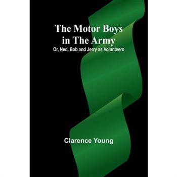 The Motor Boys in the Army; Or, Ned, Bob and Jerry as Volunteers