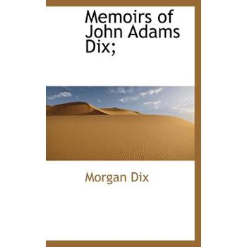 Memoirs of John Adams Dix;