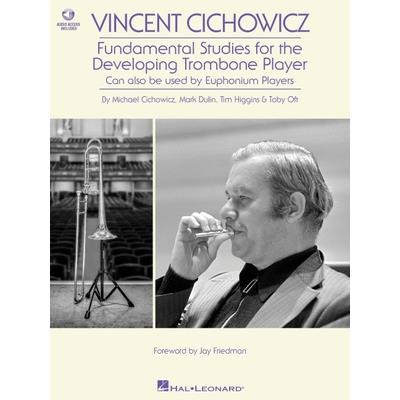 Vincent Cichowicz - Fundamental Studies for the Developing Trombone Player: Book with Online Audio by Michael Cichowicz, Mark Dulin, Tim Higgins, & Toby Oft Foreword by Jay Friedman