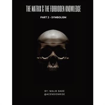 The Matrix & The Forbidden Knowledge (Part 2)