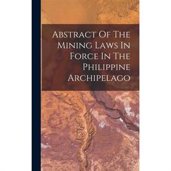 Abstract Of The Mining Laws In Force In The Philippine Archipelago
