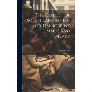The Dialect of South Lancashire, or Tim Bobbin's Tummus and Meary