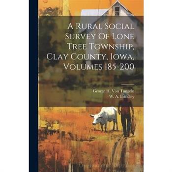 A Rural Social Survey Of Lone Tree Township, Clay County, Iowa, Volumes 185-200