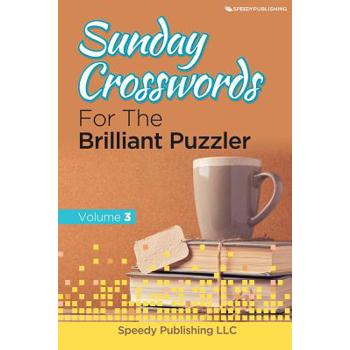 Sunday Crosswords For The Brilliant Puzzler Volume 3
