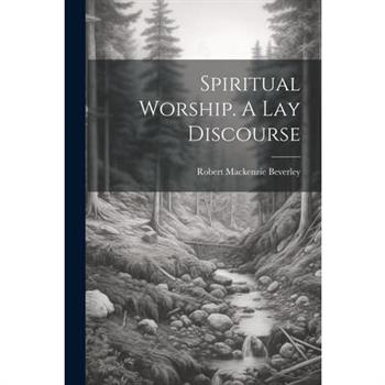 Spiritual Worship. A Lay Discourse