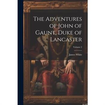 The Adventures of John of Gaunt, Duke of Lancaster; Volume 2