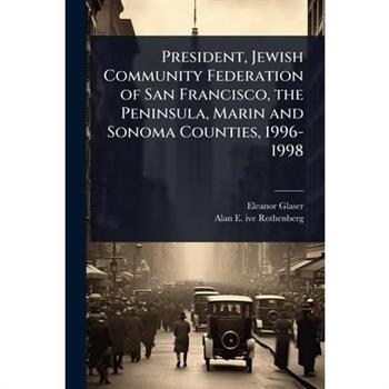 President, Jewish Community Federation of San Francisco, the Peninsula, Marin and Sonoma Counties, 1996-1998