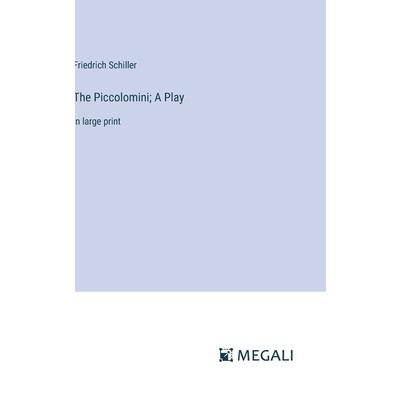 The Piccolomini; A Play The Piccolomini; A Play