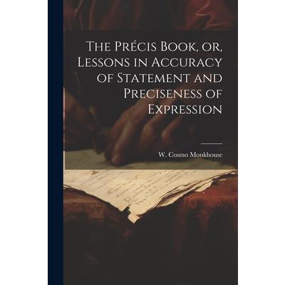 The Pr矇cis Book, or, Lessons in Accuracy of Statement and Preciseness of Expression