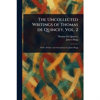 The Uncollected Writings of Thomas De Quincey, Vol. 2