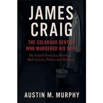 James Craig the Colorado Dentist Who Murdered His Wife