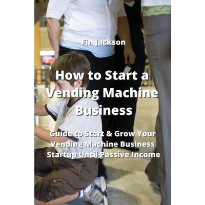 How to Start a Vending Machine Business How to Start a Vending Machine Business
