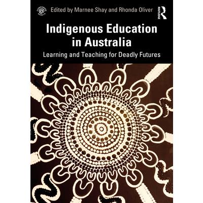 Indigenous education in Australia : learning and teaching for deadly futures
