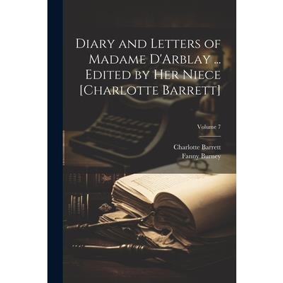 Diary and Letters of Madame D'Arblay ... Edited by Her Niece [Charlotte Barrett]; Volume 7