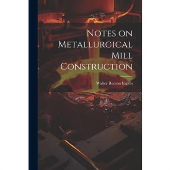 Notes on Metallurgical Mill Construction