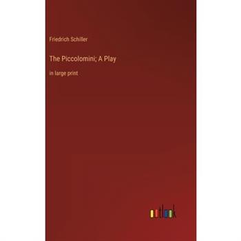 The Piccolomini; A Play