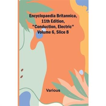 Encyclopaedia Britannica, 11Th Edition, ”Conduction, Electric” Volume 6, Slice 8