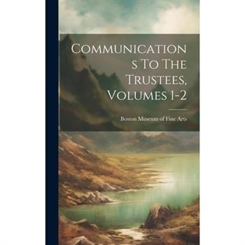 Communications To The Trustees, Volumes 1-2