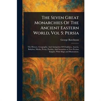 The Seven Great Monarchies Of The Ancient Eastern World, Vol 5