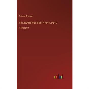 He Knew He Was Right; A novel, Part 2