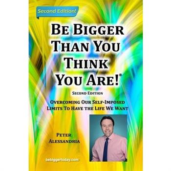 Be Bigger Than You Think You Are!