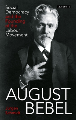 August BebelSocial Democracy and the Founding of the Labour Movement