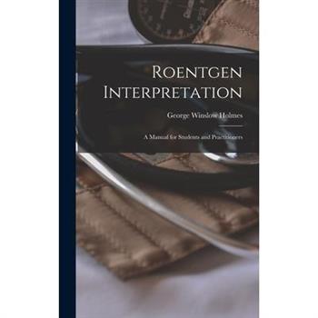 Roentgen Interpretation; a Manual for Students and Practitioners