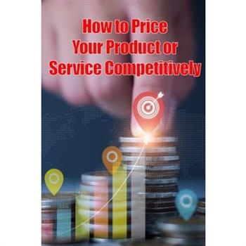 How to Price Your Product or Service Competitively