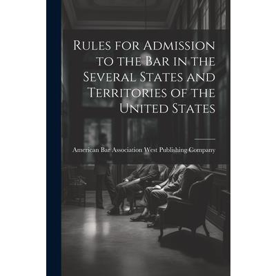 Rules for Admission to the Bar in the Several States and Territories of the United States