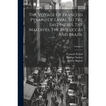 The Voyage Of Fran癟ois Pyrard Of Laval To The East Indies, The Maldives, The Moluccas And Brazil; Volume 2