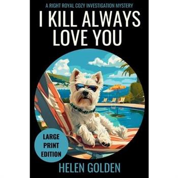 I Kill Always Love You (Large Print Edition)