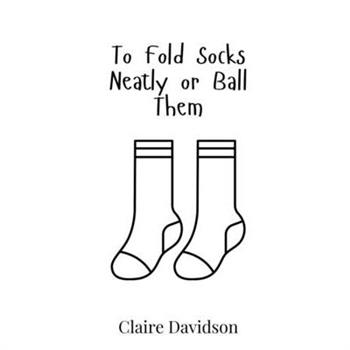 To Fold Socks Neatly or Ball Them