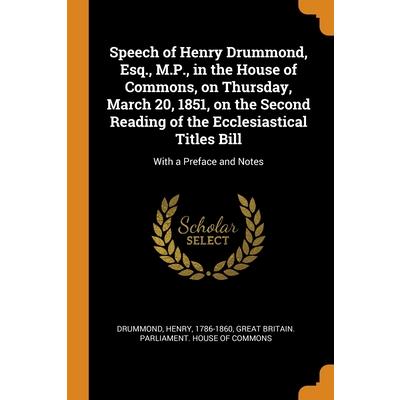 Speech of Henry Drummond, Esq., M.P., in the House of Commons, on Thursday, March 20, 1851, on the Second Reading of the Ecclesiastical Titles Bill