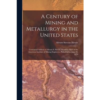 A Century of Mining and Metallurgy in the United States