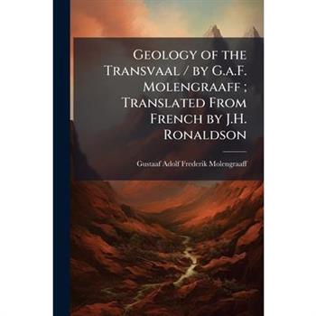 Geology of the Transvaal / by G.a.F. Molengraaff; Translated From French by J.H. Ronaldson