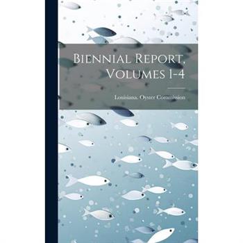 Biennial Report, Volumes 1-4