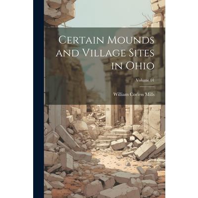 Certain Mounds and Village Sites in Ohio; Volume 01