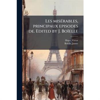 Les Mis矇rables, Principaux Episodes De. Edited by J. Bo簿elle
